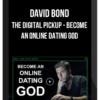David Bond – The Digital Pickup – Become an Online Dating God