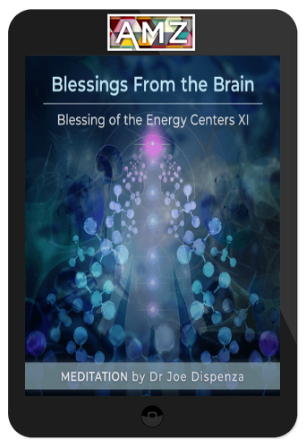 Joe Dispenza – Blessings From the Brain – Blessing of the Energy Centers XI