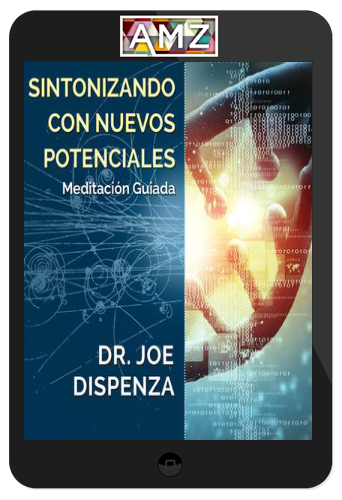 Joe Dispenza – Sintoniza Nuevos Potenciales - Meditación