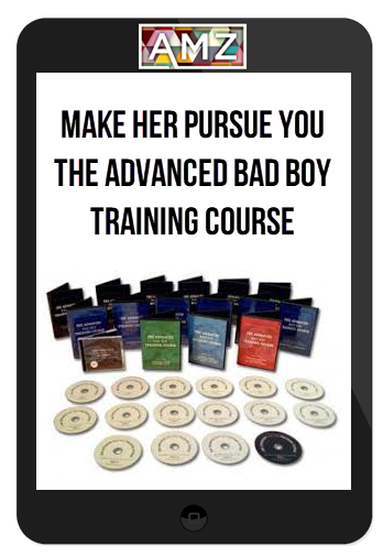 Make Her Pursue You The Advanced Bad Boy Training Course