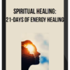 Spiritual Healing: 21-Days of Energy Healing