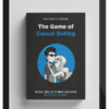 The Game of Casual Dating: Social Skills to Meet and Date Beautiful Women