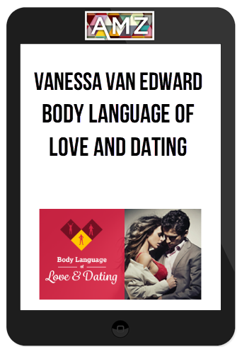 Vanessa Van Edwards – Body Language of Love and Dating