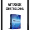 Weteachsex – Squirting School