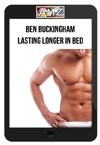 Ben Buckingham – Lasting Longer In Bed