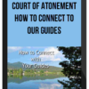 Court of Atonement – How to Connect to Our Guides