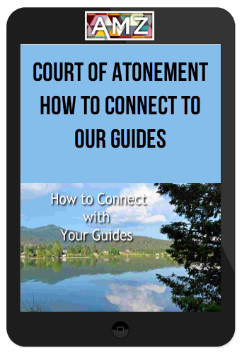 Court of Atonement – How to Connect to Our Guides