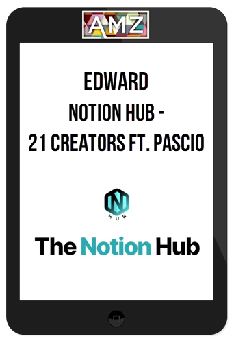 Edward - Notion Hub – 21 Creators Ft. Pascio