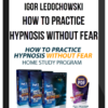 Igor Ledochowski – How To Practice Hypnosis Without Fear