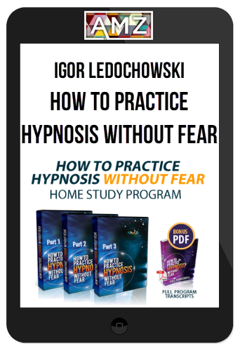 Igor Ledochowski – How To Practice Hypnosis Without Fear