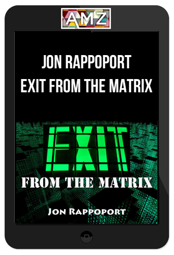 Jon Rappoport – Exit From The Matrix