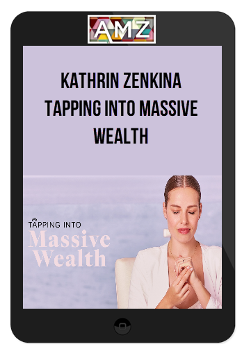 Kathrin Zenkina - Tapping Into Massive Wealth