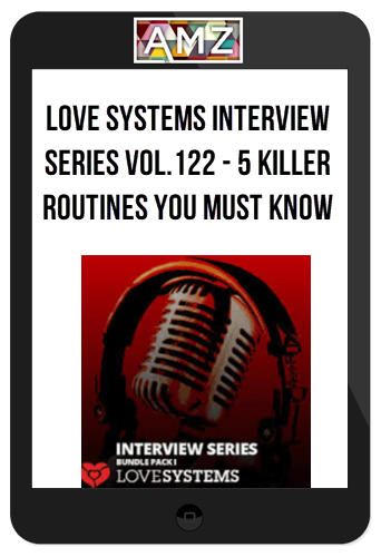 Love Systems Interview Series Vol.122 – 5 Killer Routines You Must Know