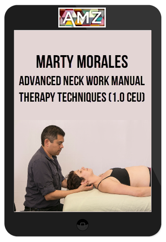 Marty Morales – Advanced Neck Work Manual Therapy Techniques (1.0 CEU)