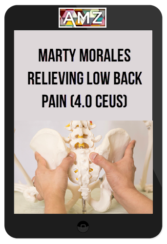 Marty Morales – Relieving Low Back Pain (4.0 CEUs)