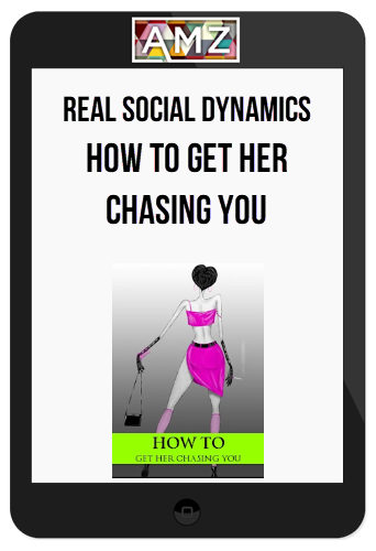 Real Social Dynamics – How to Get Her Chasing You