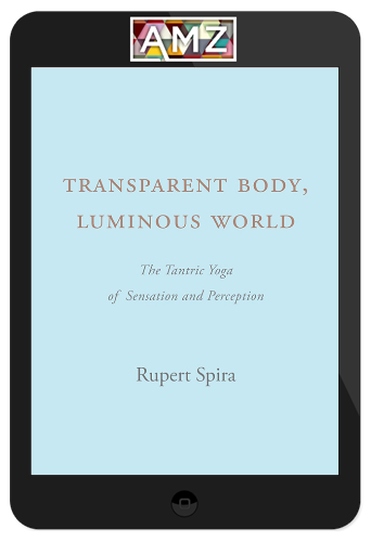 Rupert Spira – Transparent Body Luminous World