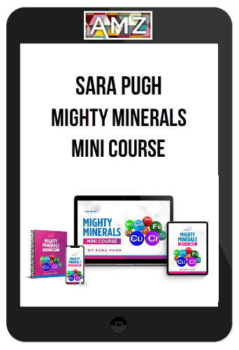 Sara Pugh – Mighty Minerals Mini Course