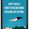 Sixty Skills – How to Do Distance Healing (SS Extra)