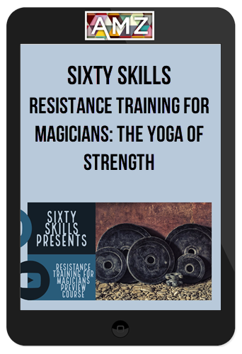 Sixty Skills – Resistance Training for Magicians: The Yoga of Strength