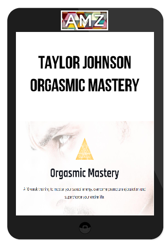 Taylor Johnson – Orgasmic Mastery