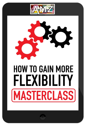 The Flexibility Guy – How To Gain More Flexibility Complete Course – Coach Elia