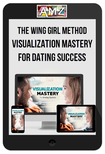 The Wing Girl Method – Visualization Mastery For Dating Success