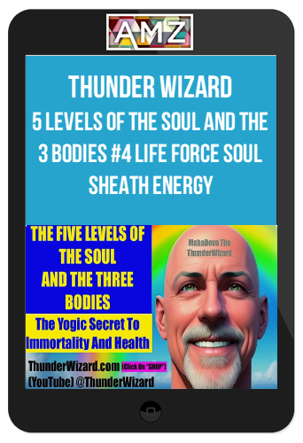 Thunder Wizard – 5 Levels Of The Soul And The 3 Bodies #4 Life Force Soul Sheath ENERGY