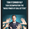 Tom O’Connor NLP – Task Decomposition The “Magic Power of Goal Getters”