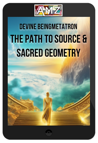 The Path to Source & Sacred Geometry – Devine Beingmetatron