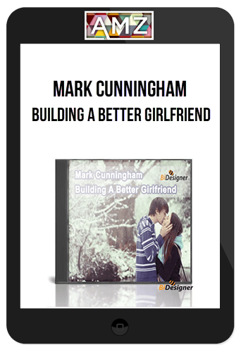 Mark Cunningham – Building a Better Girlfriend