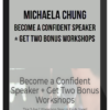 Michaela Chung - Become a Confident Speaker + Get Two Bonus Workshops