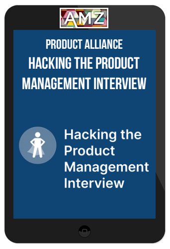 Product Alliance – Hacking the Product Management Interview