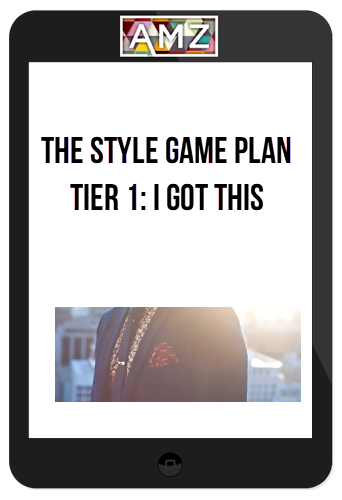 The Style Game Plan - Tier 1: I Got This