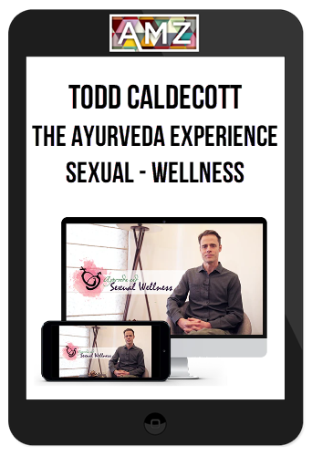 Todd Caldecott – The Ayurveda Experience Sexual – Wellness