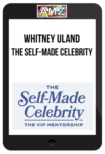 Whitney Uland – The Self-Made Celebrity