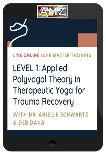 Arielle Schwartz & Deb Dana – Applied Polyvagal Theory in Therapeutic Yoga for Trauma Recovery – Level 1