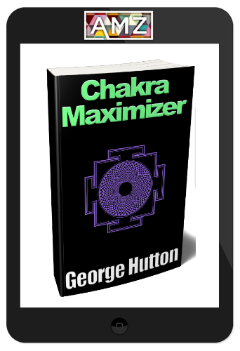 George Hutton – Chakra Maximizer