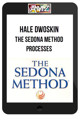 Hale Dwoskin – The Sedona Method Processes