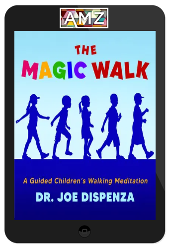 Joe Dispenza – The Magic Walk: A Guided Children’s Walking Meditation