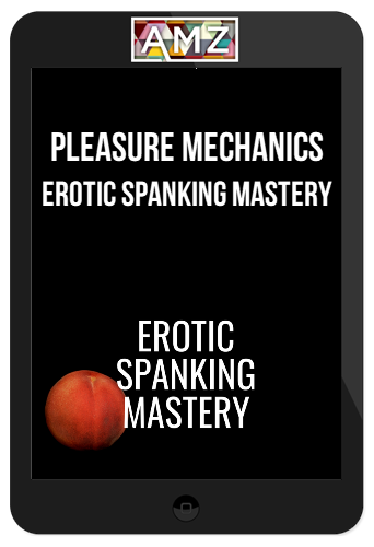 Pleasure Mechanics – Erotic Spanking Mastery