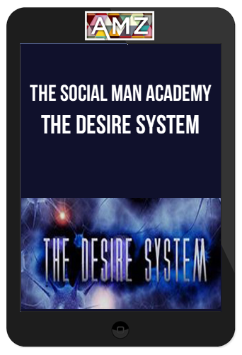 The Social Man Academy – The Desire System