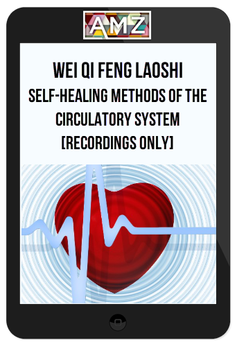 Wei Qi Feng Laoshi – Self-Healing Methods Of The Circulatory System [Recordings ONLY]