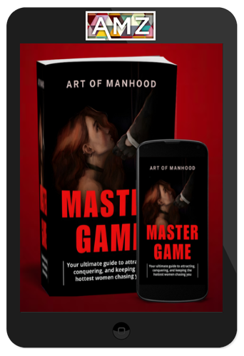 Art of Manhood – Master Game: Become The Man Every Woman Wants And Every Man Envies