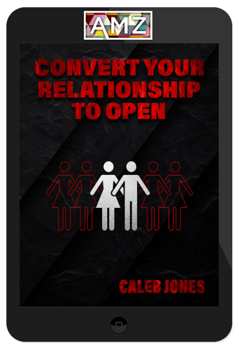 Caleb Jones – Convert Your Relationship To Open