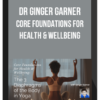 Dr Ginger Garner - Core Foundations for Health & Wellbeing