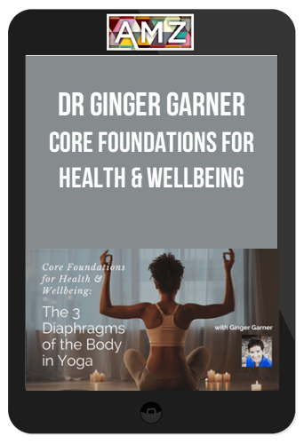 Dr Ginger Garner - Core Foundations for Health & Wellbeing