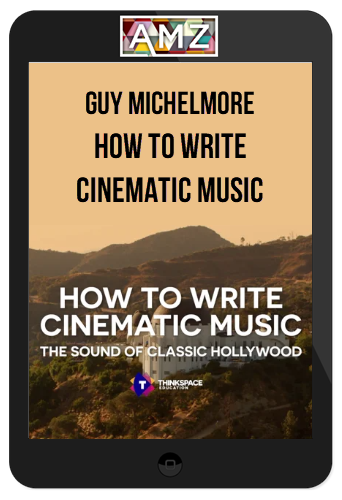 Guy Michelmore – How To Write Cinematic Music