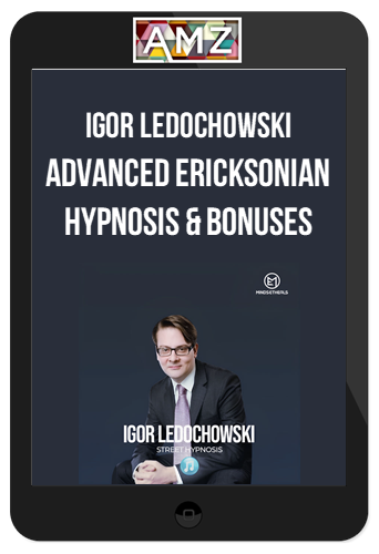 Igor Ledochowski – Advanced Ericksonian Hypnosis & Bonuses