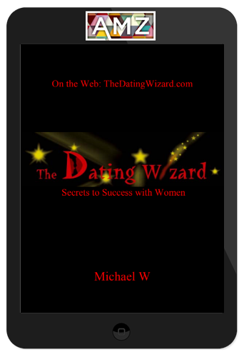 Michael Webb – The Dating Wizard Secrets To Success With Women